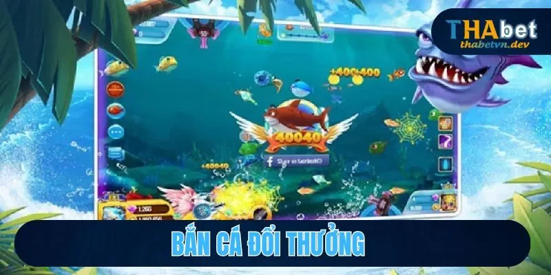 Bắn Cá Đổi Thưởng Cơ Hội Chinh Phục Giải Thưởng Tại THABET 1 bắn cá đổi thưởng