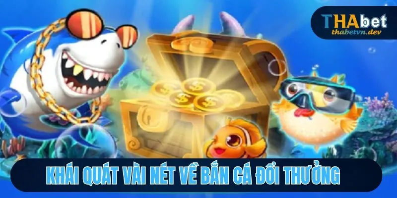 Bắn Cá Đổi Thưởng Cơ Hội Chinh Phục Giải Thưởng Tại THABET 2 Tổng quan vài nét về săn cá đổi thưởng