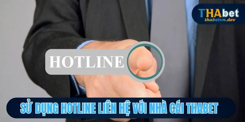 Sử dụng Hotline liên hệ với nhà cái THABET