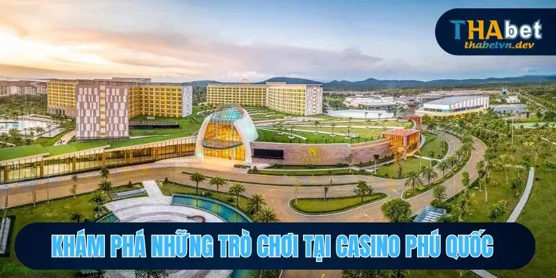 Tìm hiểu những trò chơi giải trí hấp dẫn tại Casino Phú Quốc.