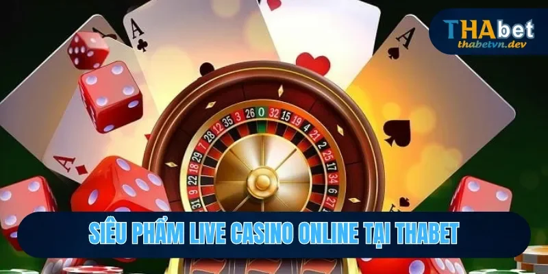 Live Casino Online - Địa Điểm Giải Trí Đỉnh Cao Tại THABET 4 Siêu phẩm hot tại live casino online